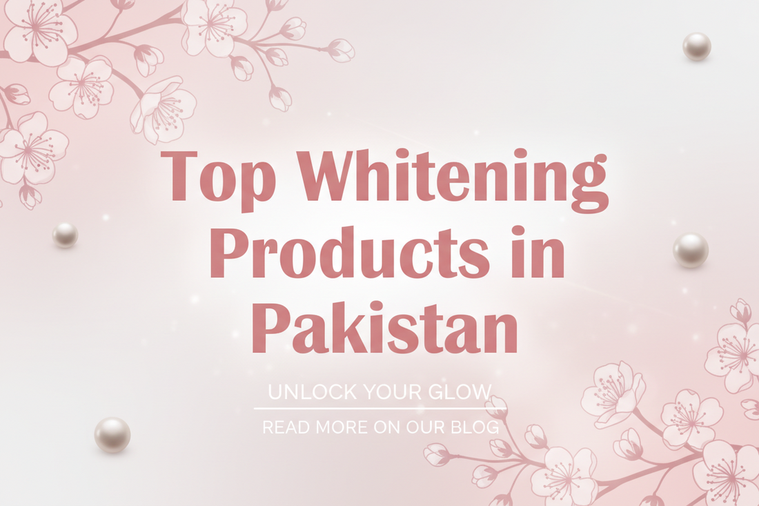 Get a Brighter, Lighter Complexion with Top Whitening Products in Pakistan