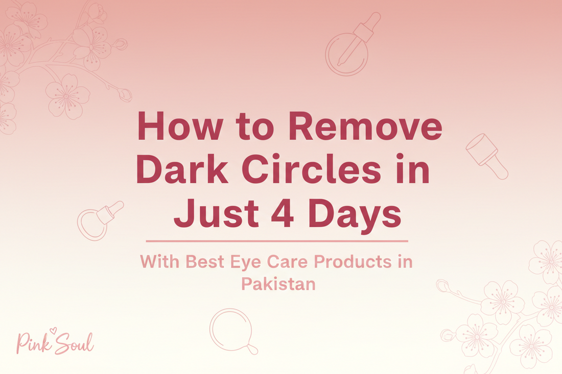 How to Remove Dark Circles in Just 4 Days With Best Eye Care Products in Pakistan
