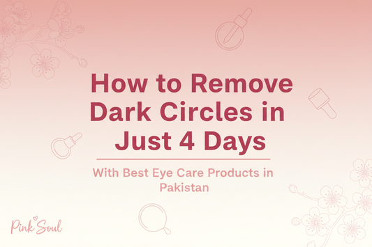 How to Remove Dark Circles in Just 4 Days With Best Eye Care Products in Pakistan
